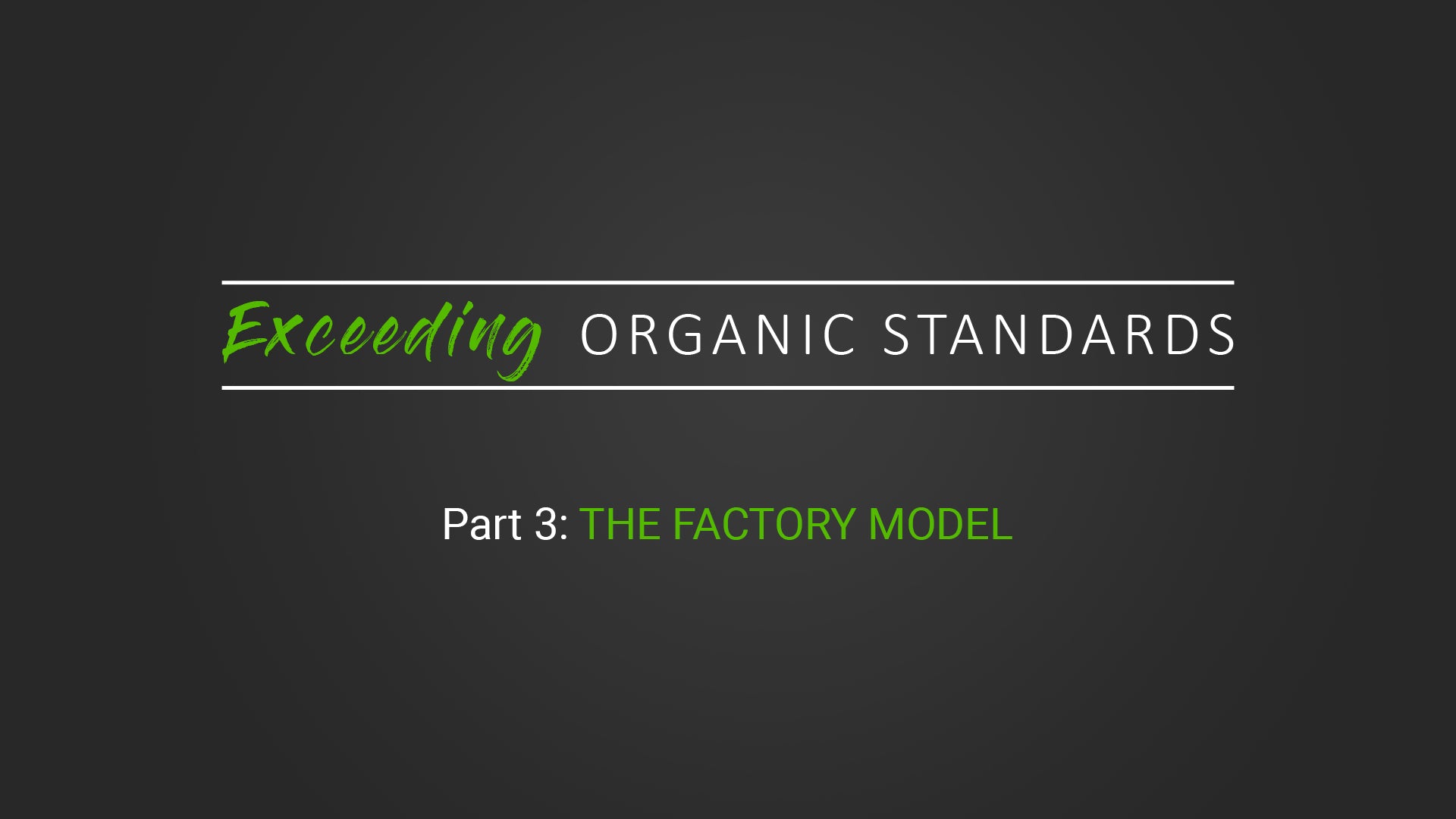 Exceeding Organic Standards: Part 3 The Factory Model